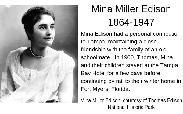 Portrait of Mina Edison wearing pearl choker necklace, white top with short sleeves, dark hair pulled back. Caption: Mina Edison had a personal connection to Tampa, maintaining a close friendship with the family of an old schoolmate. In 1900, Thomas, Mina and their children stayed at the Tampa Bay hotel before continuing by rail to their winter home in Fort Myers.